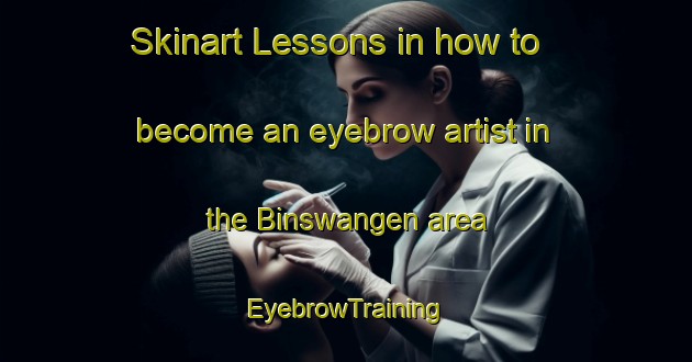 Skinart Lessons in how to become an eyebrow artist in the Binswangen area | EyebrowTraining | EyebrowClasses | SkinartTraining-Germany