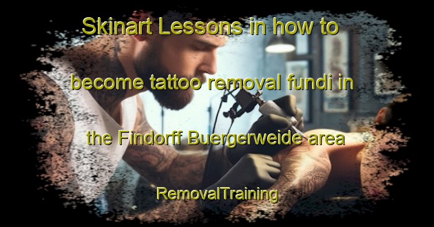 Skinart Lessons in how to become tattoo removal fundi in the Findorff Buergerweide area | RemovalTraining | RemovalClasses | SkinartTraining-Germany