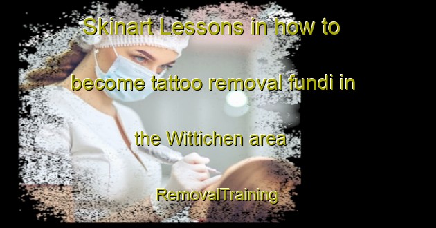 Skinart Lessons in how to become tattoo removal fundi in the Wittichen area | RemovalTraining | RemovalClasses | SkinartTraining-Germany