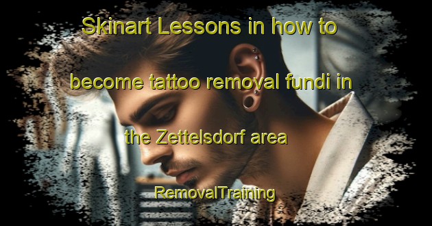 Skinart Lessons in how to become tattoo removal fundi in the Zettelsdorf area | RemovalTraining | RemovalClasses | SkinartTraining-Germany