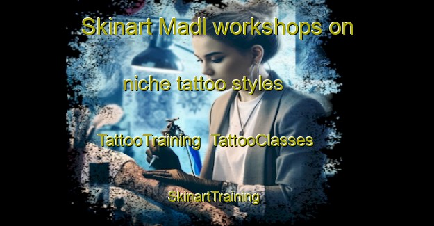 Skinart Madl workshops on niche tattoo styles | TattooTraining | TattooClasses | SkinartTraining-Germany