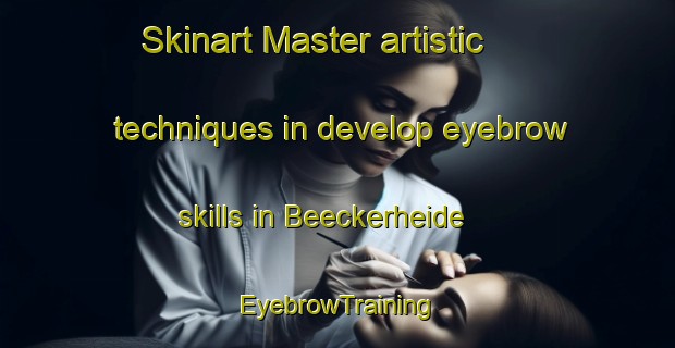 Skinart Master artistic techniques in develop eyebrow skills in Beeckerheide | EyebrowTraining | EyebrowClasses | SkinartTraining-Germany