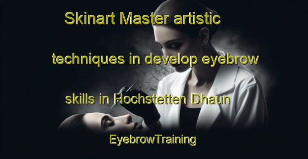 Skinart Master artistic techniques in develop eyebrow skills in Hochstetten Dhaun | EyebrowTraining | EyebrowClasses | SkinartTraining-Germany