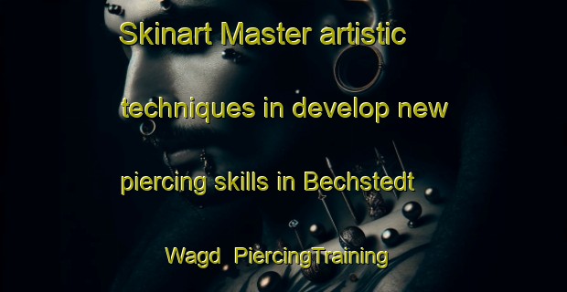 Skinart Master artistic techniques in develop new piercing skills in Bechstedt Wagd | PiercingTraining | PiercingClasses | SkinartTraining-Germany