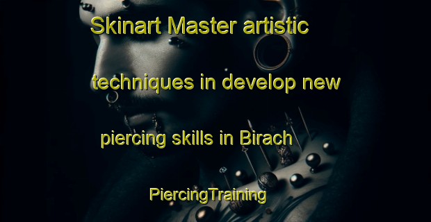 Skinart Master artistic techniques in develop new piercing skills in Birach | PiercingTraining | PiercingClasses | SkinartTraining-Germany