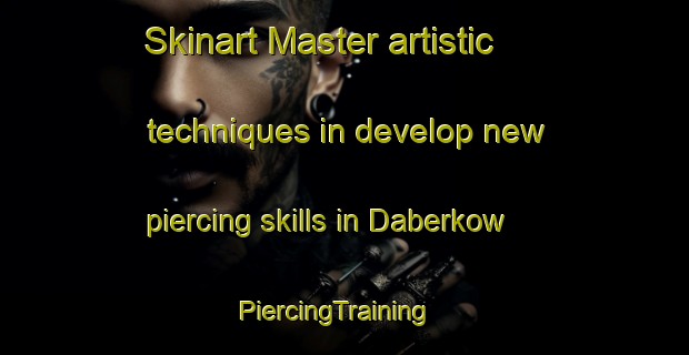 Skinart Master artistic techniques in develop new piercing skills in Daberkow | PiercingTraining | PiercingClasses | SkinartTraining-Germany