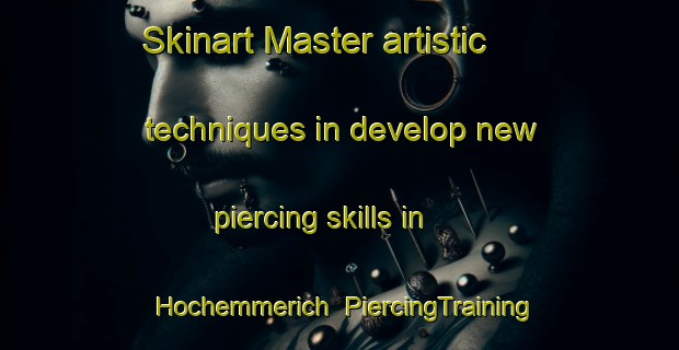 Skinart Master artistic techniques in develop new piercing skills in Hochemmerich | PiercingTraining | PiercingClasses | SkinartTraining-Germany