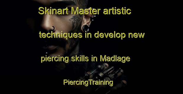 Skinart Master artistic techniques in develop new piercing skills in Madlage | PiercingTraining | PiercingClasses | SkinartTraining-Germany