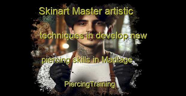 Skinart Master artistic techniques in develop new piercing skills in Madlage | PiercingTraining | PiercingClasses | SkinartTraining-Germany