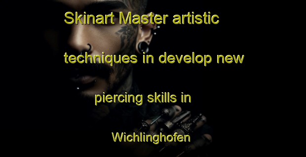 Skinart Master artistic techniques in develop new piercing skills in Wichlinghofen | PiercingTraining | PiercingClasses | SkinartTraining-Germany