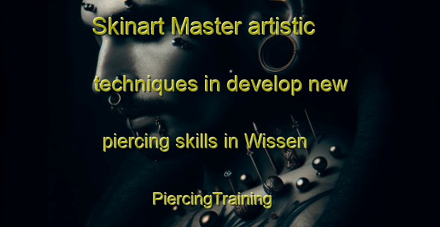 Skinart Master artistic techniques in develop new piercing skills in Wissen | PiercingTraining | PiercingClasses | SkinartTraining-Germany