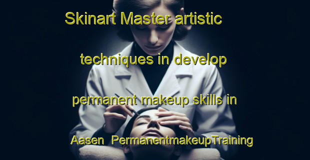 Skinart Master artistic techniques in develop permanent makeup skills in Aasen | PermanentmakeupTraining | PermanentmakeupClasses | SkinartTraining-Germany