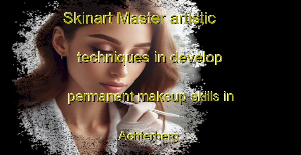 Skinart Master artistic techniques in develop permanent makeup skills in Achterberg | PermanentmakeupTraining | PermanentmakeupClasses | SkinartTraining-Germany