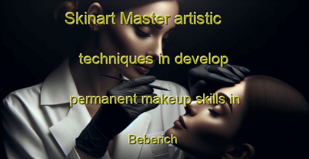 Skinart Master artistic techniques in develop permanent makeup skills in Beberich | PermanentmakeupTraining | PermanentmakeupClasses | SkinartTraining-Germany