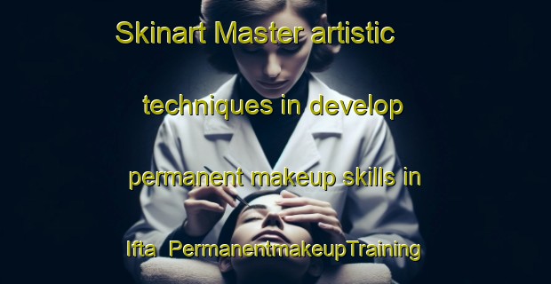 Skinart Master artistic techniques in develop permanent makeup skills in Ifta | PermanentmakeupTraining | PermanentmakeupClasses | SkinartTraining-Germany