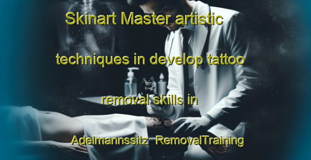 Skinart Master artistic techniques in develop tattoo removal skills in Adelmannssitz | RemovalTraining | RemovalClasses | SkinartTraining-Germany