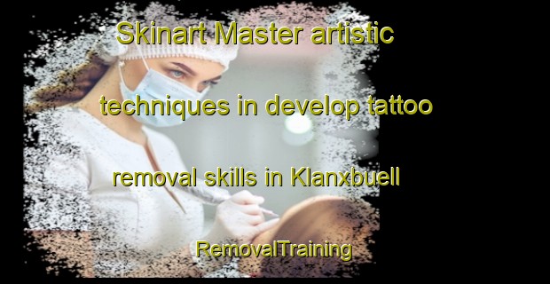 Skinart Master artistic techniques in develop tattoo removal skills in Klanxbuell | RemovalTraining | RemovalClasses | SkinartTraining-Germany