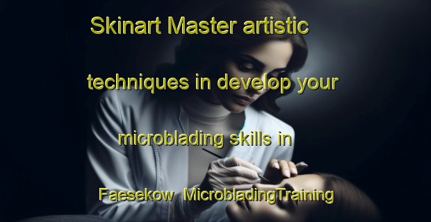 Skinart Master artistic techniques in develop your microblading skills in Faesekow | MicrobladingTraining | MicrobladingClasses | SkinartTraining-Germany