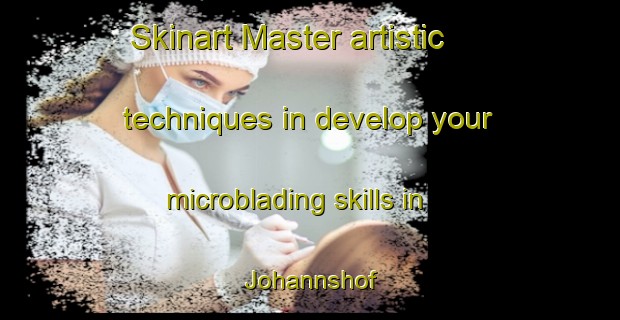 Skinart Master artistic techniques in develop your microblading skills in Johannshof | MicrobladingTraining | MicrobladingClasses | SkinartTraining-Germany