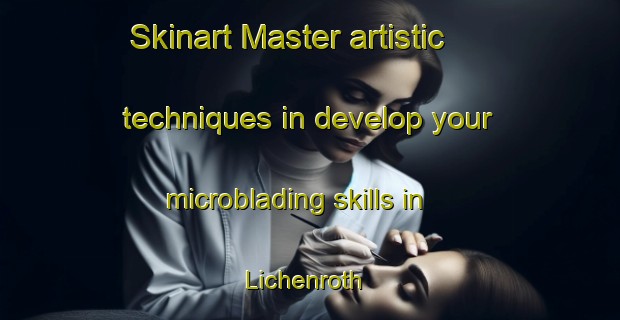 Skinart Master artistic techniques in develop your microblading skills in Lichenroth | MicrobladingTraining | MicrobladingClasses | SkinartTraining-Germany