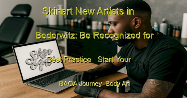 Skinart New Artists in Bederwitz: Be Recognized for Best Practice - Start Your BAQA Journey | Body Art Qualification Authority | BAQA-Germany