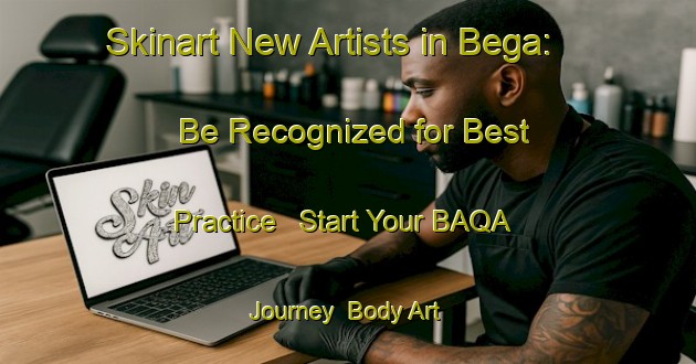 Skinart New Artists in Bega: Be Recognized for Best Practice - Start Your BAQA Journey | Body Art Qualification Authority | BAQA-Germany