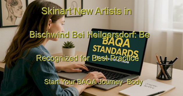 Skinart New Artists in Bischwind Bei Heilgersdorf: Be Recognized for Best Practice - Start Your BAQA Journey | Body Art Qualification Authority | BAQA-Germany