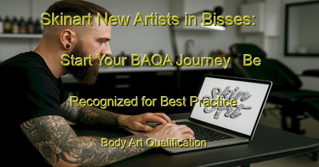 Skinart New Artists in Bisses: Start Your BAQA Journey - Be Recognized for Best Practice | Body Art Qualification Authority | BAQA-Germany