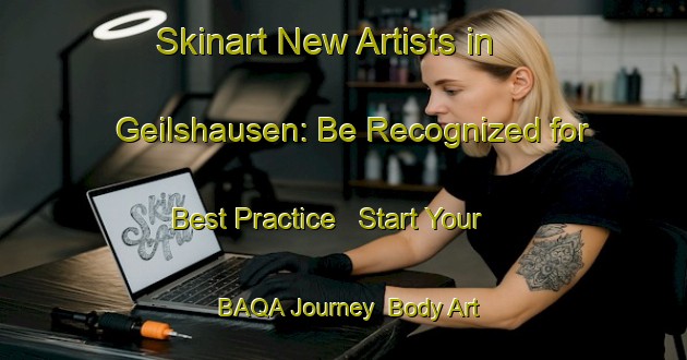 Skinart New Artists in Geilshausen: Be Recognized for Best Practice - Start Your BAQA Journey | Body Art Qualification Authority | BAQA-Germany