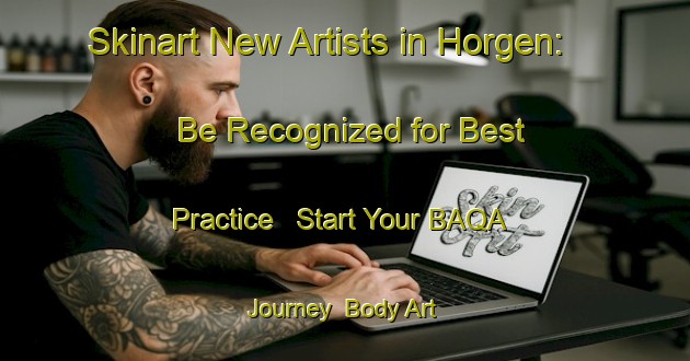 Skinart New Artists in Horgen: Be Recognized for Best Practice - Start Your BAQA Journey | Body Art Qualification Authority | BAQA-Germany