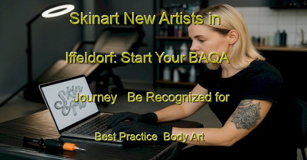 Skinart New Artists in Iffeldorf: Start Your BAQA Journey - Be Recognized for Best Practice | Body Art Qualification Authority | BAQA-Germany