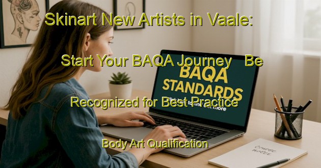 Skinart New Artists in Vaale: Start Your BAQA Journey - Be Recognized for Best Practice | Body Art Qualification Authority | BAQA-Germany