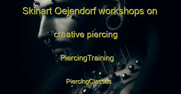 Skinart Oejendorf workshops on creative piercing | PiercingTraining | PiercingClasses | SkinartTraining-Germany
