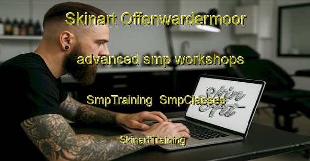 Skinart Offenwardermoor advanced smp workshops | SmpTraining | SmpClasses | SkinartTraining-Germany