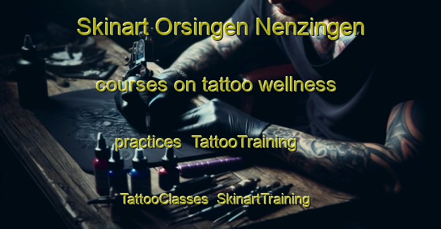 Skinart Orsingen Nenzingen courses on tattoo wellness practices | TattooTraining | TattooClasses | SkinartTraining-Germany