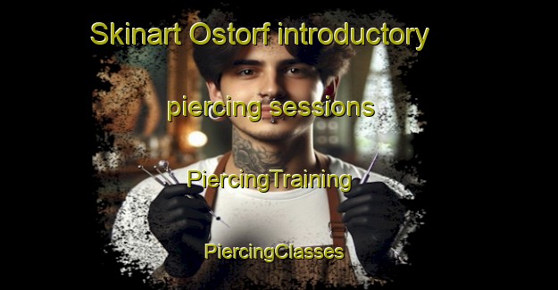 Skinart Ostorf introductory piercing sessions | PiercingTraining | PiercingClasses | SkinartTraining-Germany
