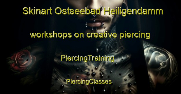 Skinart Ostseebad Heiligendamm workshops on creative piercing | PiercingTraining | PiercingClasses | SkinartTraining-Germany