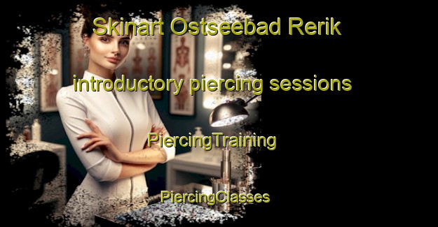 Skinart Ostseebad Rerik introductory piercing sessions | PiercingTraining | PiercingClasses | SkinartTraining-Germany