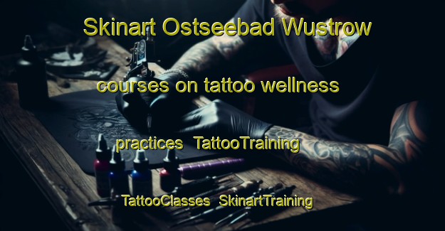 Skinart Ostseebad Wustrow courses on tattoo wellness practices | TattooTraining | TattooClasses | SkinartTraining-Germany
