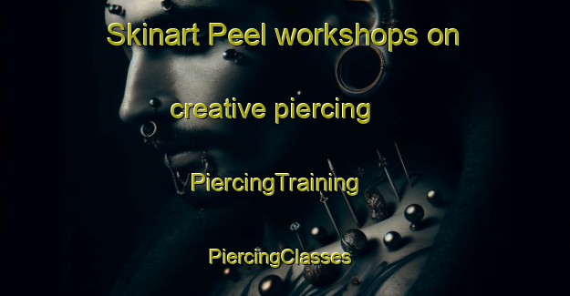 Skinart Peel workshops on creative piercing | PiercingTraining | PiercingClasses | SkinartTraining-Germany