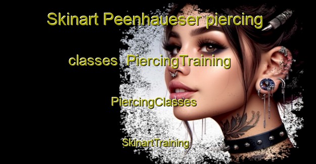 Skinart Peenhaueser piercing classes | PiercingTraining | PiercingClasses | SkinartTraining-Germany