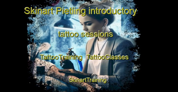 Skinart Pietling introductory tattoo sessions | TattooTraining | TattooClasses | SkinartTraining-Germany