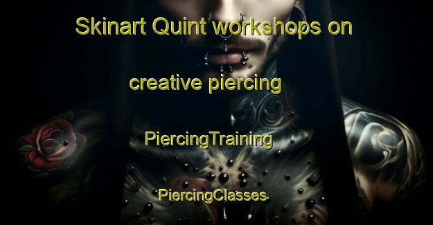 Skinart Quint workshops on creative piercing | PiercingTraining | PiercingClasses | SkinartTraining-Germany