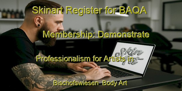 Skinart Register for BAQA Membership: Demonstrate Professionalism for Artists in Bischofswiesen | Body Art Qualification Authority | BAQA-Germany