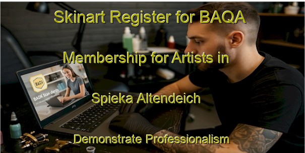 Skinart Register for BAQA Membership for Artists in Spieka Altendeich - Demonstrate Professionalism | Body Art Qualification Authority | BAQA-Germany