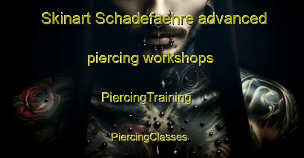 Skinart Schadefaehre advanced piercing workshops | PiercingTraining | PiercingClasses | SkinartTraining-Germany
