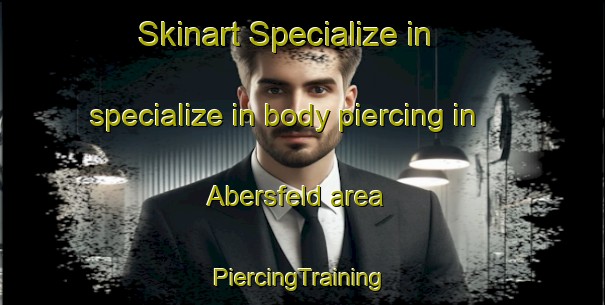 Skinart Specialize in specialize in body piercing in Abersfeld area | #PiercingTraining #PiercingClasses #SkinartTraining-Germany