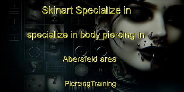 Skinart Specialize in specialize in body piercing in Abersfeld area | #PiercingTraining #PiercingClasses #SkinartTraining-Germany