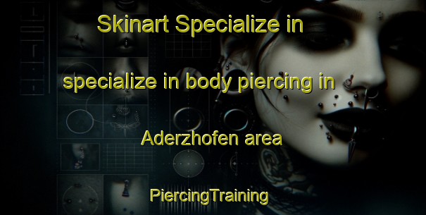 Skinart Specialize in specialize in body piercing in Aderzhofen area | #PiercingTraining #PiercingClasses #SkinartTraining-Germany