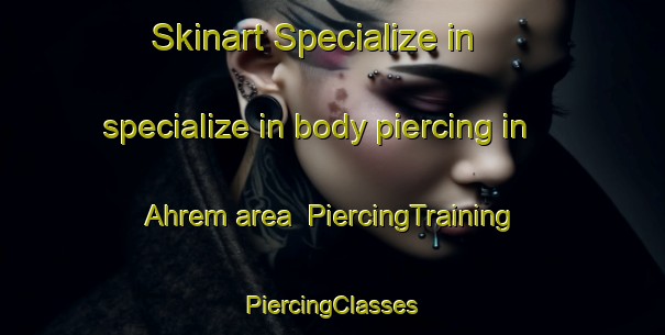 Skinart Specialize in specialize in body piercing in Ahrem area | #PiercingTraining #PiercingClasses #SkinartTraining-Germany